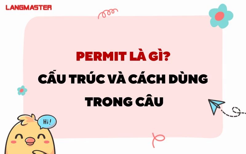 TÌM HIỂU PERMIT LÀ GÌ? TOÀN BỘ CẤU TRÚC VÀ CÁCH DÙNG TRONG CÂU