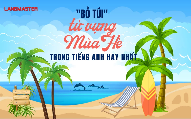 “BỎ TÚI” NHỮNG TỪ VỰNG MÙA HÈ TRONG TIẾNG ANH HAY NHẤT