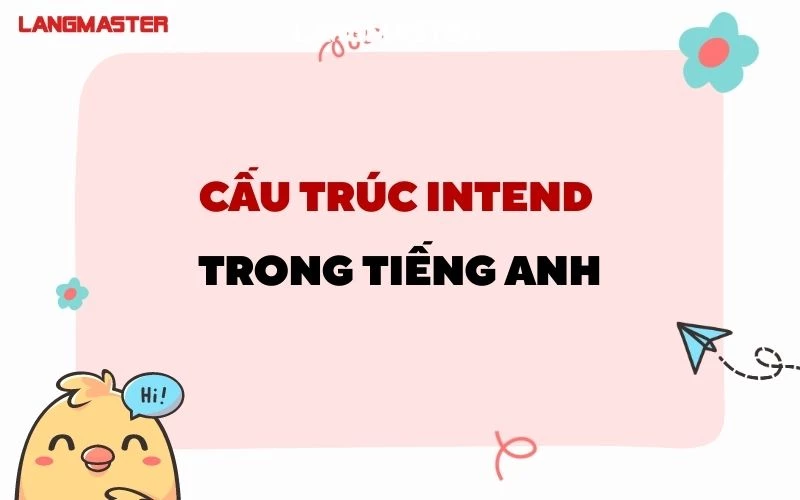 INTEND TO V HAY VING - ĐỊNH NGHĨA, CÔNG THỨC & BÀI TẬP