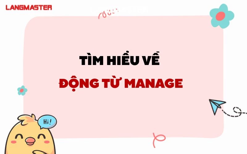 TÌM HIỂU VỀ ĐỘNG TỪ MANAGE: MANAGE TO V HAY VING