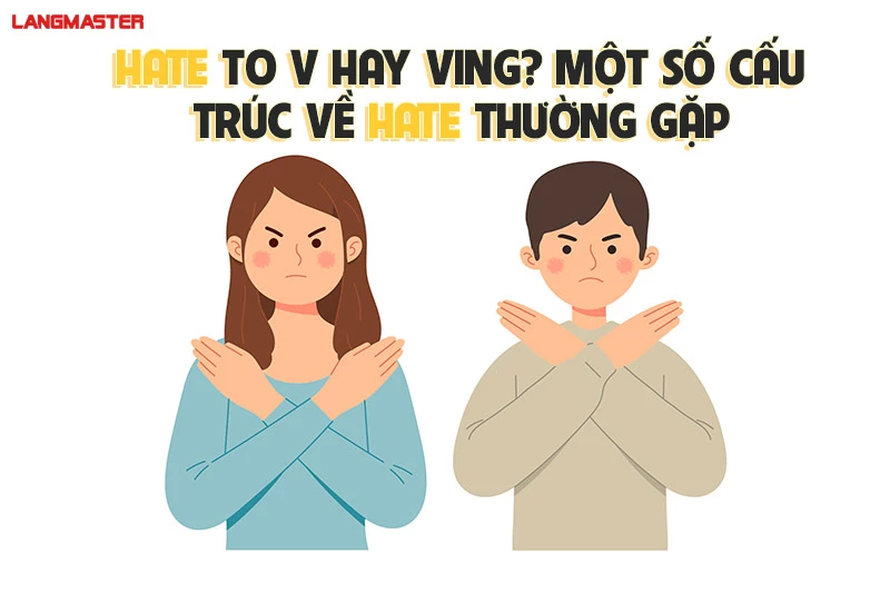 HATE TO V HAY VING? MỘT SỐ CẤU TRÚC VỀ HATE THƯỜNG GẶP