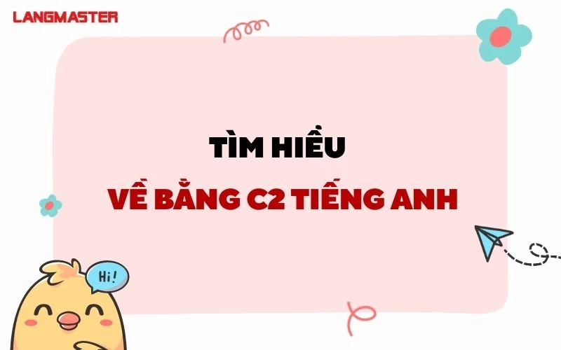 TÌM HIỂU TẤT TẦN TẬT VỀ BẰNG C2 TIẾNG ANH