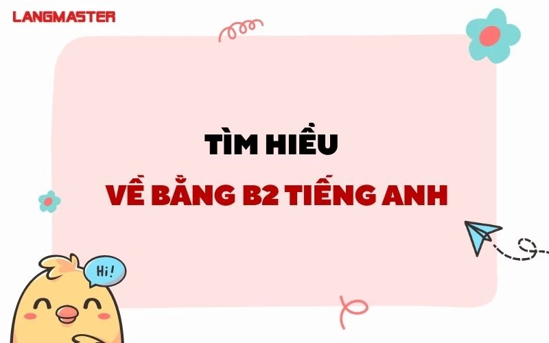 TẤT TẦN TẬT THÔNG TIN VỀ BẰNG B2 TIẾNG ANH