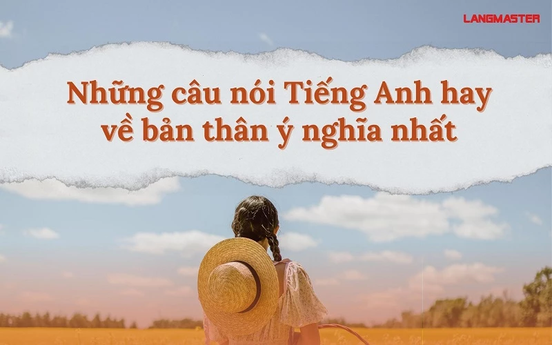 NHỮNG CÂU NÓI TIẾNG ANH HAY VỀ BẢN THÂN Ý NGHĨA NHẤT