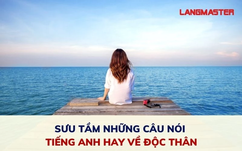 TOP 30 CÂU NÓI TIẾNG ANH HAY VỀ ĐỘC THÂN KHÔNG THỂ BỎ QUA