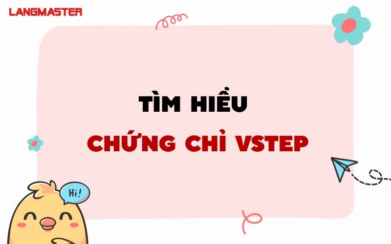 TÌM HIỂU CHỨNG CHỈ VSTEP LÀ GÌ? CÁCH TÍNH ĐIỂM VSTEP NHƯ THẾ NÀO?