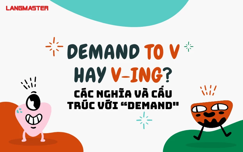 DEMAND TO V HAY VING? CÁC NGHĨA VÀ CẤU TRÚC VỚI DEMAND