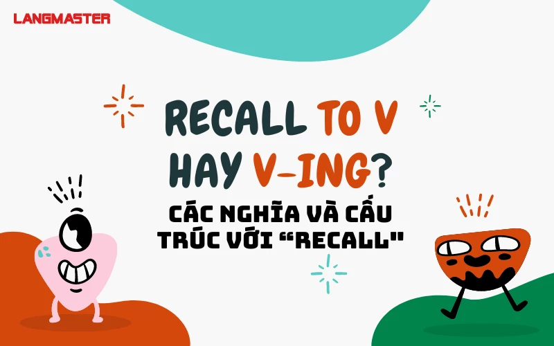 RECALL TO V HAY VING? CÁC NGHĨA VÀ CẤU TRÚC VỚI RECALL