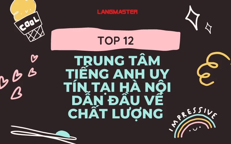 TOP 12 TRUNG TÂM TIẾNG ANH UY TÍN TẠI HÀ NỘI DẪN ĐẦU VỀ CHẤT LƯỢNG