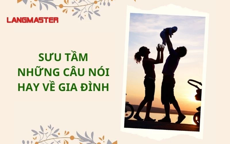 TOP NHỮNG CÂU NÓI TIẾNG ANH HAY VỀ GIA ĐÌNH KHÔNG NÊN BỎ LỠ