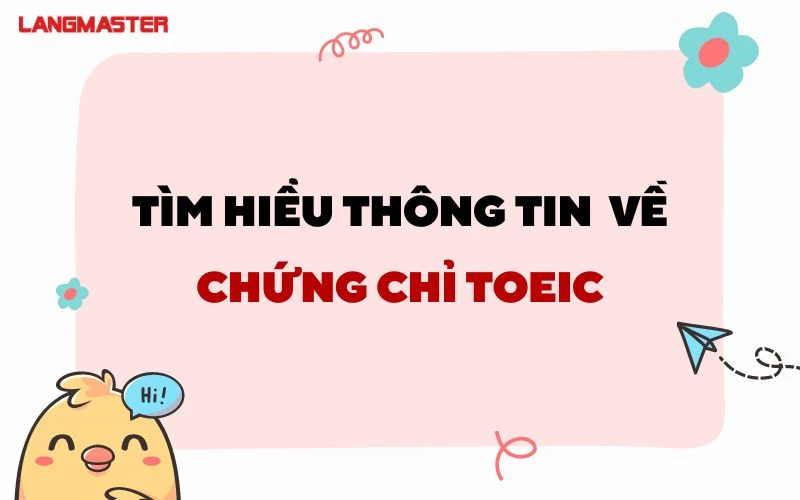 TẤT TẦN TẬT THÔNG TIN HỮU ÍCH VỀ CHỨNG CHỈ TOEIC