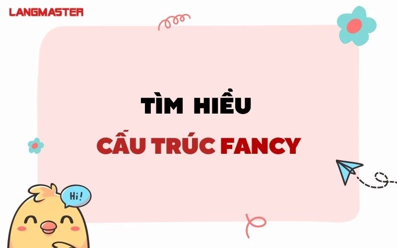 Fancy là gì? Cấu trúc Fancy to V hay Ving?