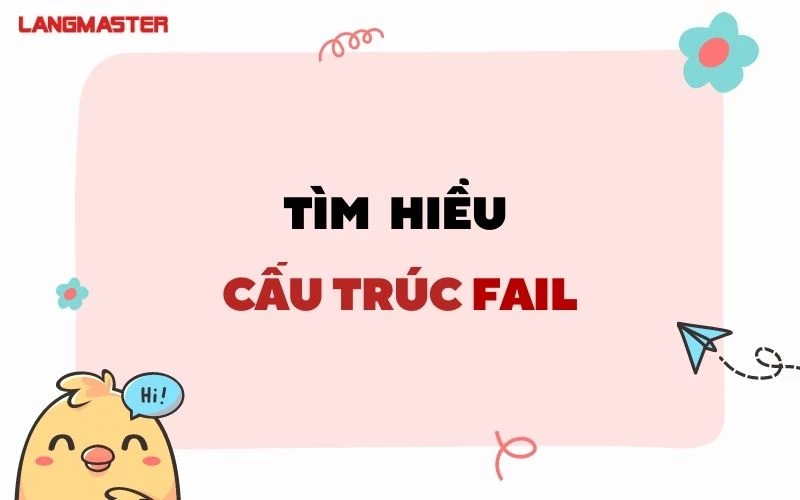 Cấu trúc Fail To V hay Ving? Sau Fail là giới từ gì?