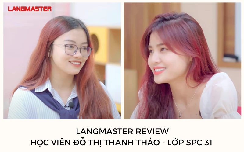 LANGMASTER REVIEW: HỌC VIÊN ĐỖ THỊ THANH THẢO - LỚP SPC 31