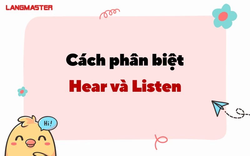 CHỈ BẠN CÁCH PHÂN BIỆT HEAR VÀ LISTEN ĐƠN GIẢN