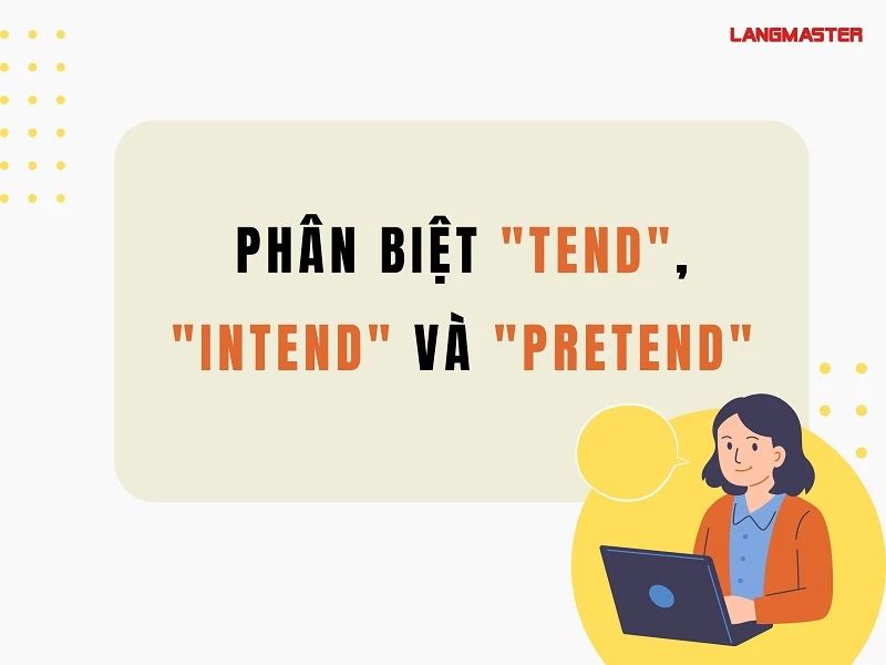 Phân biệt Tend, Intend và Pretend