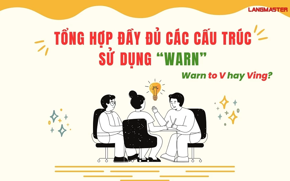 TỔNG HỢP ĐẦY ĐỦ CÁC CẤU TRÚC SỬ DỤNG “WARN”: WARN TO V HAY VING?