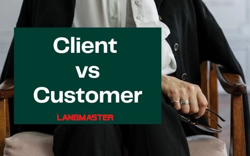 CÁCH PHÂN BIỆT CLIENT VÀ CUSTOMER ĐƠN GIẢN NHẤT