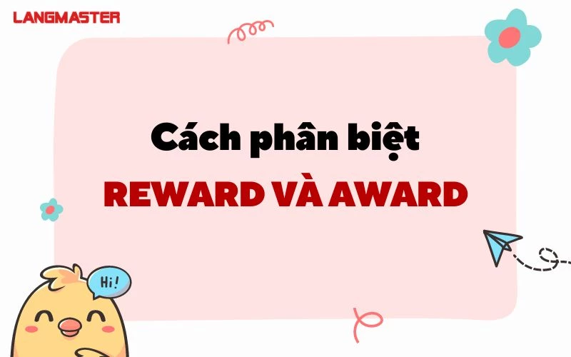 CÁCH PHÂN BIỆT REWARD VÀ AWARD ĐƠN GIẢN NHẤT