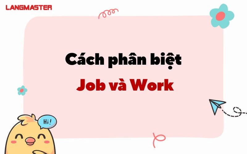 HƯỚNG DẪN CÁCH PHÂN BIỆT JOB VÀ WORK ĐƠN GIẢN NHẤT