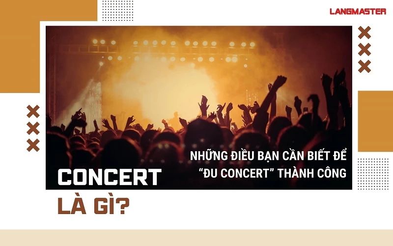 CONCERT LÀ GÌ? NHỮNG ĐIỀU BẠN CẦN BIẾT ĐỂ “ĐU CONCERT” THÀNH CÔNG