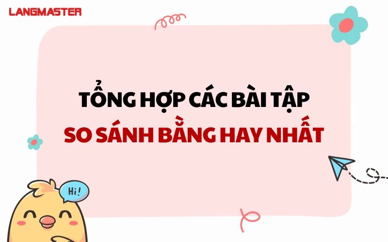 TỔNG HỢP CÁC BÀI TẬP SO SÁNH BẰNG HAY NHẤT