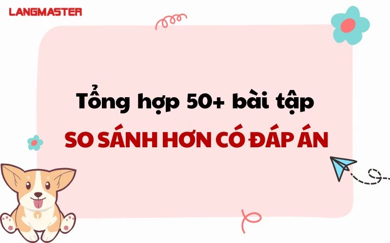 TỔNG HỢP 50+ CÁC BÀI TẬP SO SÁNH HƠN CÓ ĐÁP ÁN