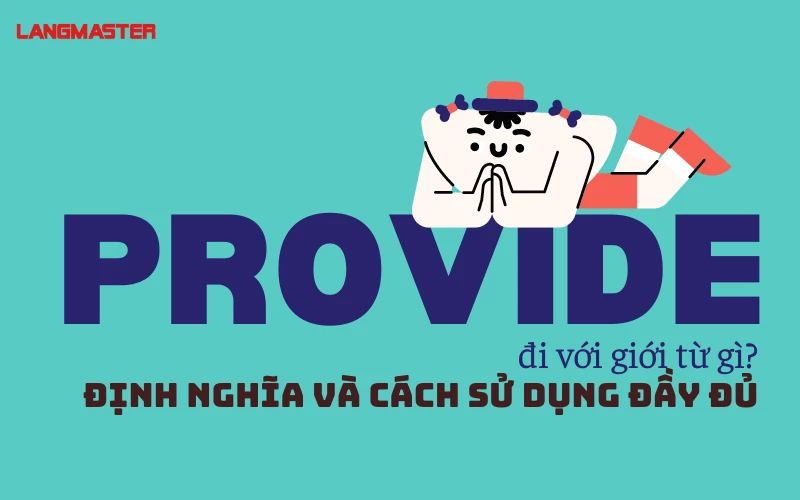 PROVIDE ĐI VỚI GIỚI TỪ GÌ? - ĐỊNH NGHĨA VÀ CÁCH SỬ DỤNG ĐẦY ĐỦ