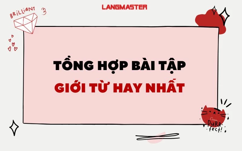 TỔNG HỢP BÀI TẬP GIỚI TỪ HAY NHẤT CÓ ĐÁP ÁN