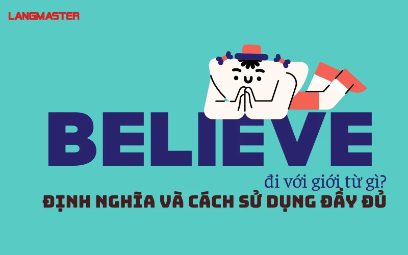 BELIEVE ĐI VỚI GIỚI TỪ GÌ? - CẤU TRÚC BELIEVE TO V HAY VING