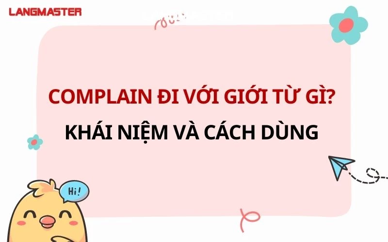 COMPLAIN ĐI VỚI GIỚI TỪ GÌ? KHÁI NIỆM VÀ CÁCH DÙNG ĐẦY ĐỦ