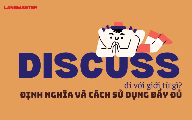 DISCUSS ĐI VỚI GIỚI TỪ GÌ? - ĐỊNH NGHĨA VÀ CÁCH SỬ DỤNG ĐẦY ĐỦ