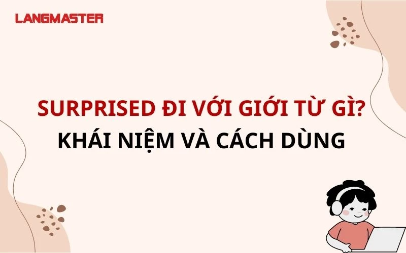 SURPRISED ĐI VỚI GIỚI TỪ GÌ? KHÁI NIỆM VÀ CÁCH DÙNG ĐẦY ĐỦ