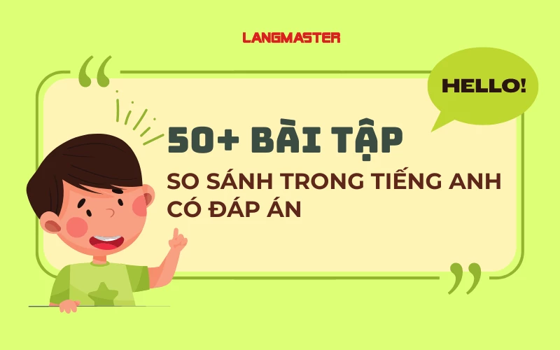 50+ BÀI TẬP SO SÁNH TRONG TIẾNG ANH CÓ ĐÁP ÁN