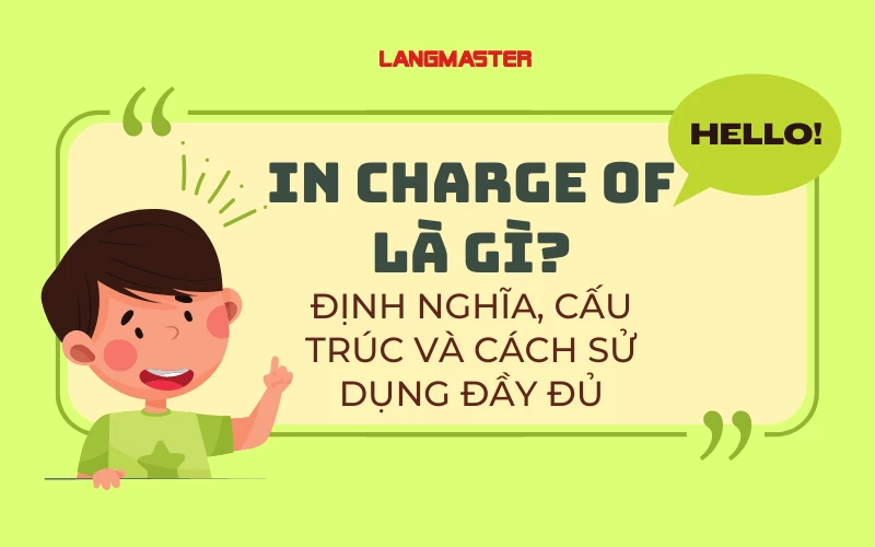 IN CHARGE OF LÀ GÌ? - ĐỊNH NGHĨA, CẤU TRÚC VÀ CÁCH SỬ DỤNG ĐẦY ĐỦ