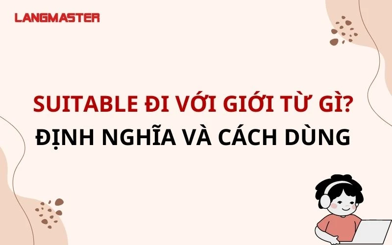 SUITABLE ĐI VỚI GIỚI TỪ GÌ? ĐỊNH NGHĨA VÀ CÁCH DÙNG CHI TIẾT