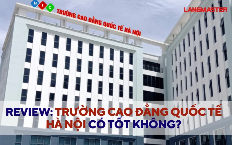 REVIEW TRƯỜNG CAO ĐẲNG QUỐC TẾ HÀ NỘI CÓ TỐT KHÔNG? THÔNG TIN MỚI NHẤT