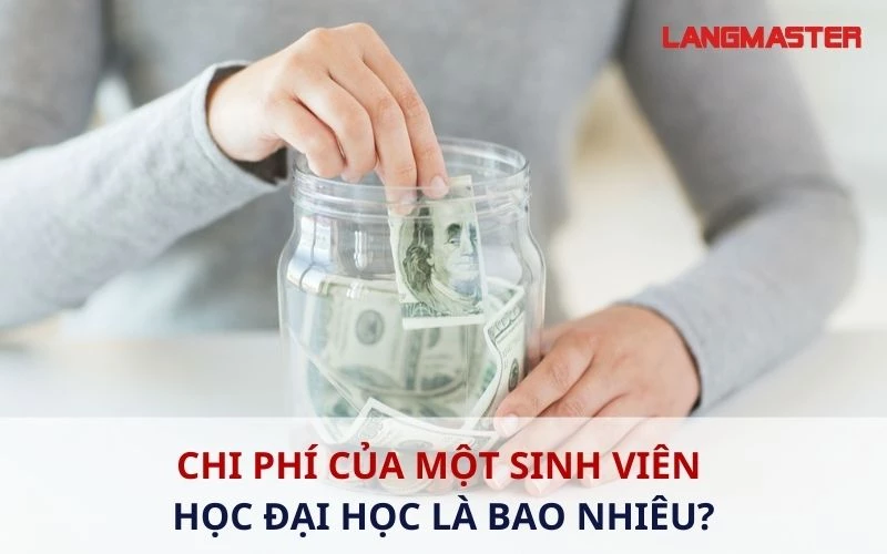 CHI PHÍ CỦA MỘT SINH VIÊN HỌC ĐẠI HỌC LÀ BAO NHIÊU?