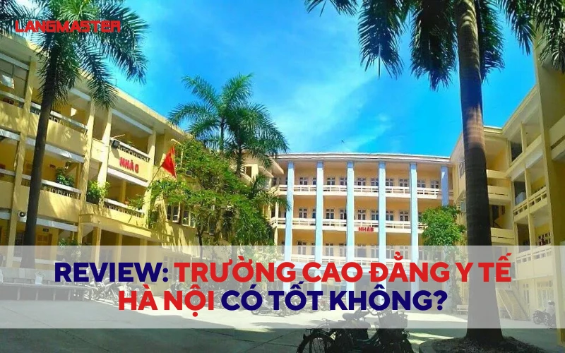 REVIEW TRƯỜNG CAO ĐẲNG Y TẾ HÀ NỘI CÓ TỐT KHÔNG? MỚI NHẤT