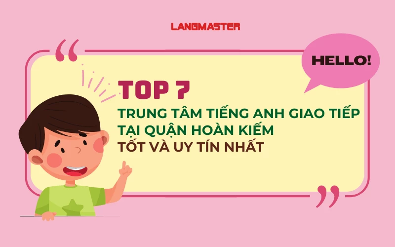 TOP 7 TRUNG TÂM TIẾNG ANH GIAO TIẾP TẠI QUẬN HOÀN KIẾM TỐT VÀ UY TÍN NHẤT