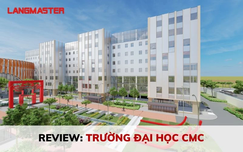 REVIEW: TRƯỜNG ĐẠI HỌC CMC CÓ TỐT KHÔNG? MỚI NHẤT