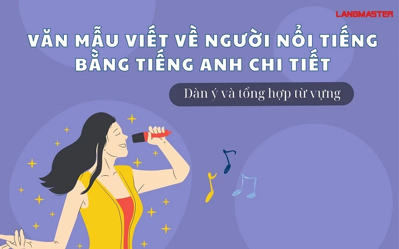 VĂN MẪU VIẾT VỀ NGƯỜI NỔI TIẾNG BẰNG TIẾNG ANH CHI TIẾT