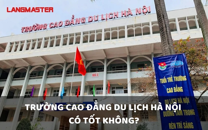 REVIEW: TRƯỜNG CAO ĐẲNG DU LỊCH HÀ NỘI CÓ TỐT KHÔNG? MỚI NHẤT