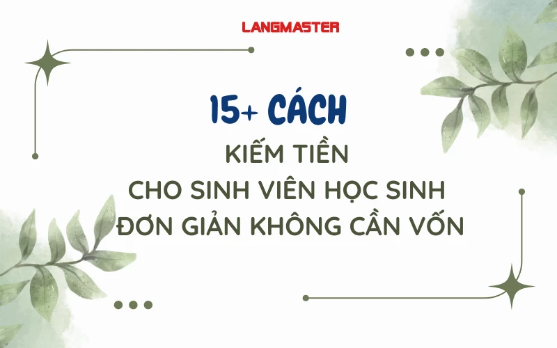 15+ CÁCH KIẾM TIỀN ONLINE CHO HỌC SINH, SINH VIÊN ĐƠN GIẢN, KHÔNG CẦN VỐN