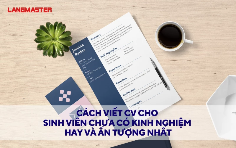 CÁCH VIẾT CV CHO SINH VIÊN CHƯA CÓ KINH NGHIỆM HAY VÀ ẤN TƯỢNG NHẤT