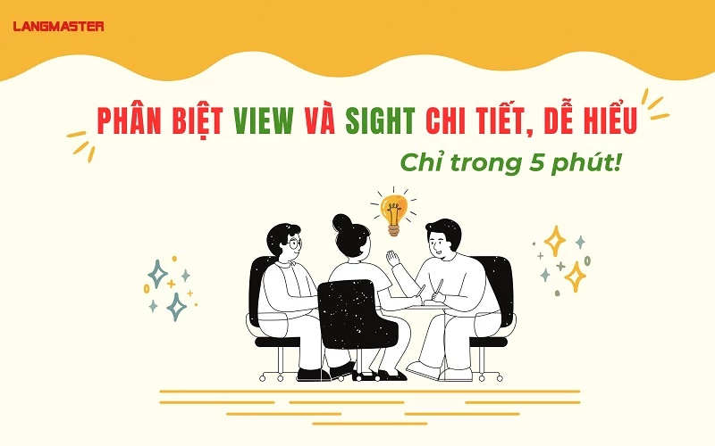 PHÂN BIỆT VIEW VÀ SIGHT CHI TIẾT, DỄ HIỂU CHỈ TRONG 5 PHÚT