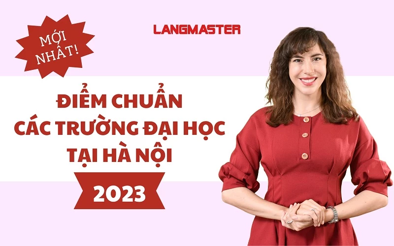 [CẬP NHẬT] ĐIỂM CHUẨN CÁC TRƯỜNG ĐẠI HỌC 2023 Ở HÀ NỘI