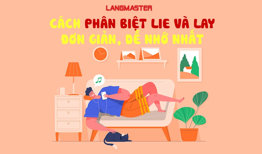 CÁCH PHÂN BIỆT LIE VÀ LAY ĐƠN GIẢN, DỄ NHỚ NHẤT