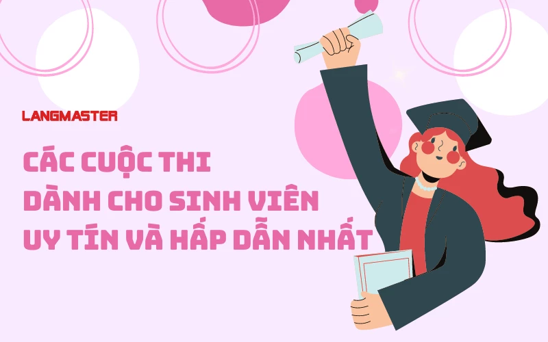 CÁC CUỘC THI DÀNH CHO SINH VIÊN UY TÍN VÀ HẤP DẪN NHẤT