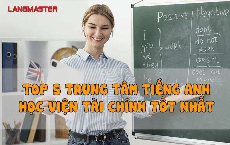 TOP 5 TRUNG TÂM TIẾNG ANH HỌC VIỆN TÀI CHÍNH TỐT NHẤT